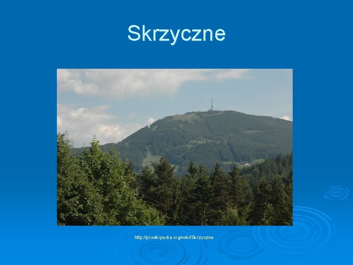 Skrzyczne http: //pl. wikipedia. org/wiki/Skrzyczne 