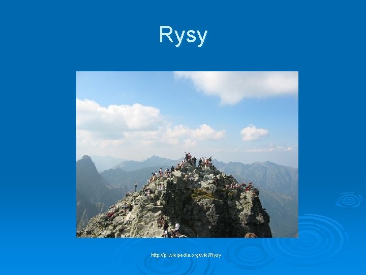 Rysy http: //pl. wikipedia. org/wiki/Rysy 