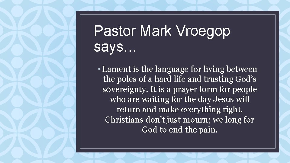 Pastor Mark Vroegop says… • Lament is the language for living between the poles