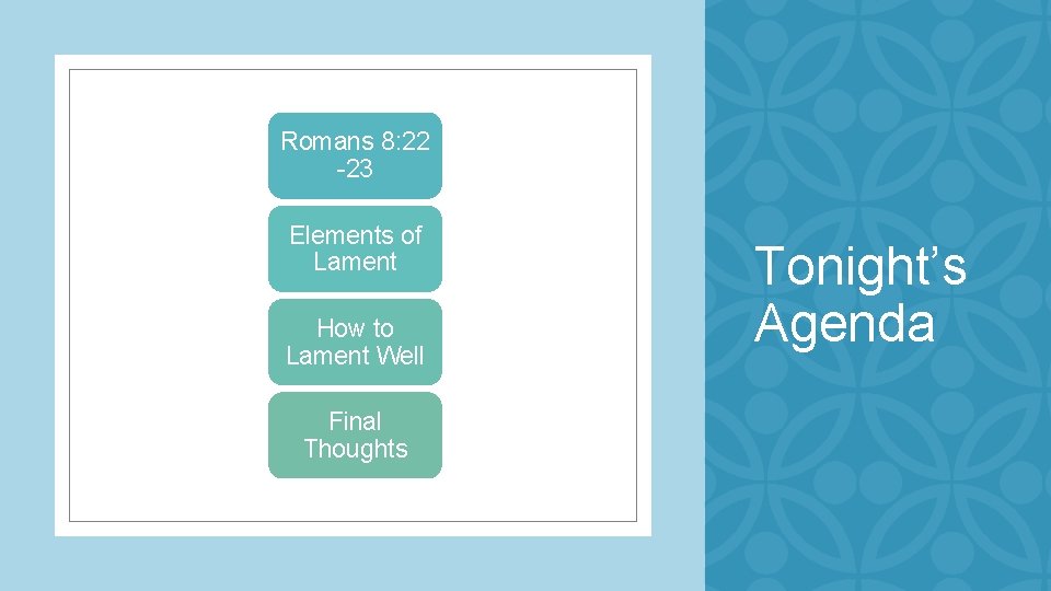 Romans 8: 22 -23 Elements of Lament How to Lament Well Final Thoughts Tonight’s