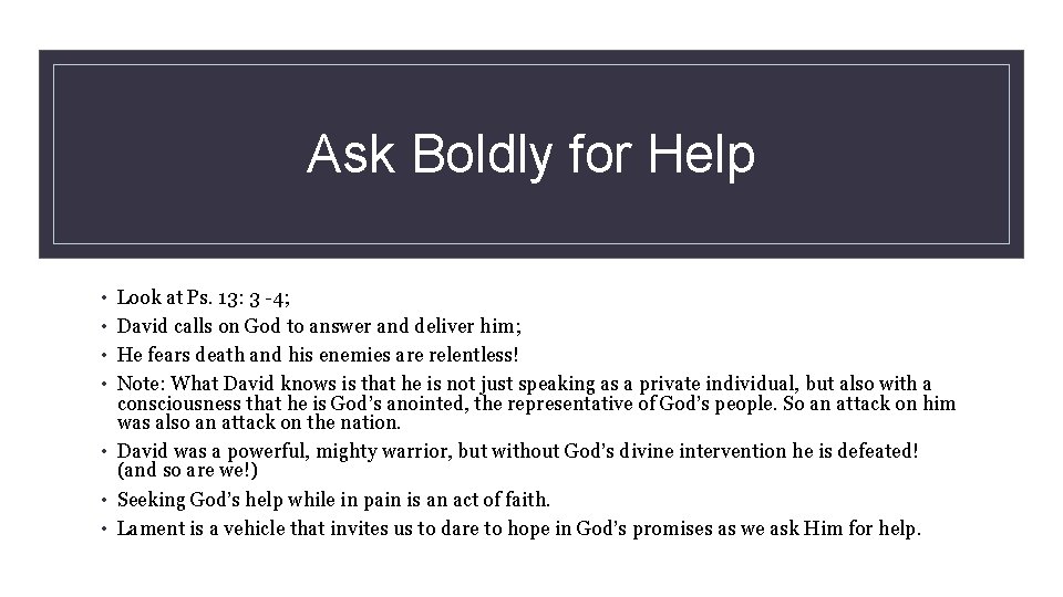 Ask Boldly for Help • • Look at Ps. 13: 3 -4; David calls