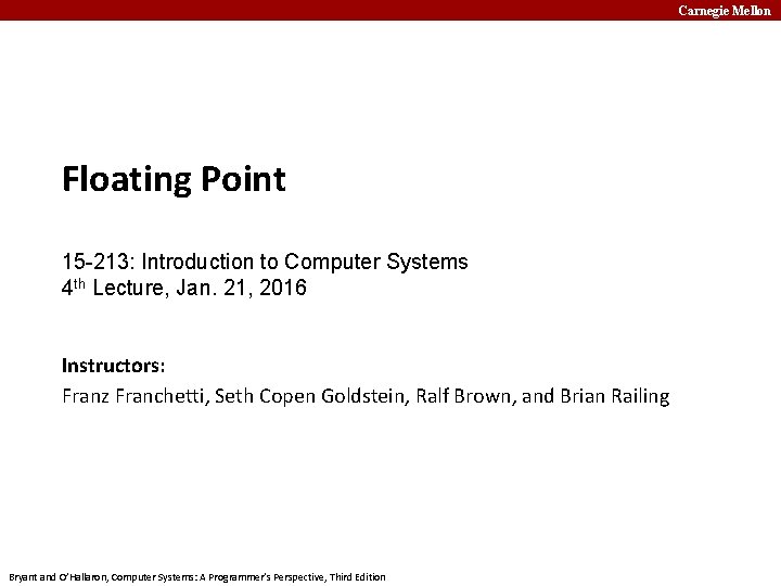 Carnegie Mellon Floating Point 15 -213: Introduction to Computer Systems 4 th Lecture, Jan.
