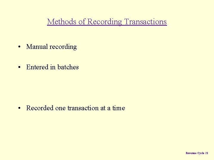 Methods of Recording Transactions • Manual recording • Entered in batches • Recorded one