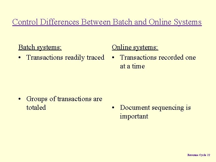 Control Differences Between Batch and Online Systems Batch systems: • Transactions readily traced •