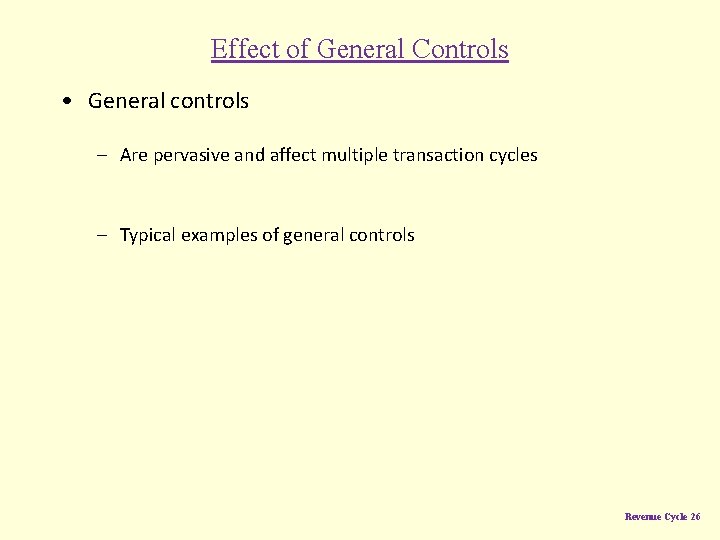 Effect of General Controls • General controls – Are pervasive and affect multiple transaction