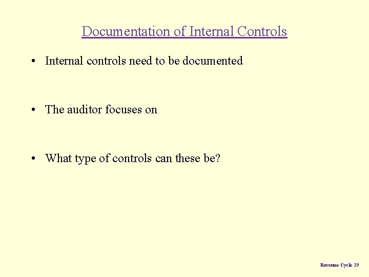 Documentation of Internal Controls • Internal controls need to be documented • The auditor