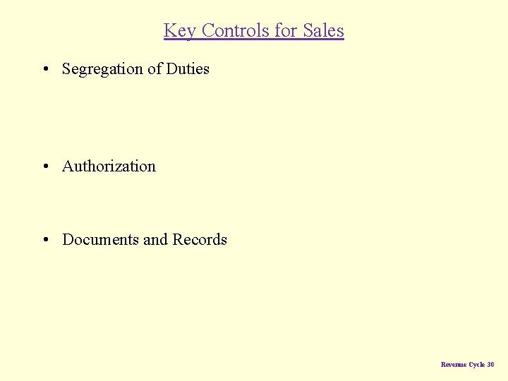 Key Controls for Sales • Segregation of Duties • Authorization • Documents and Records