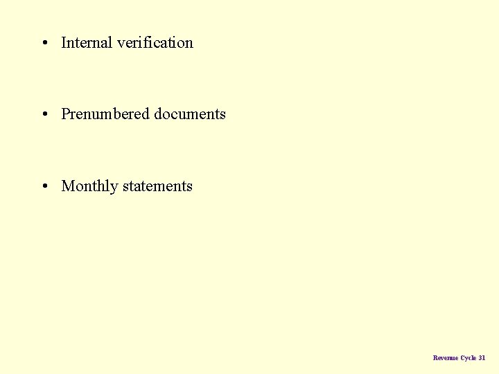  • Internal verification • Prenumbered documents • Monthly statements Revenue Cycle 31 