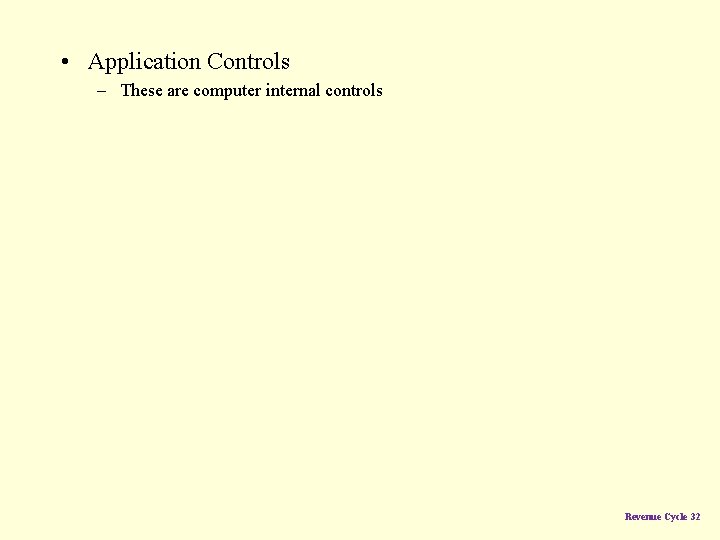  • Application Controls – These are computer internal controls Revenue Cycle 32 