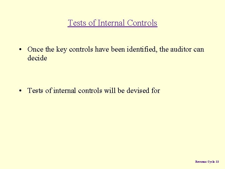 Tests of Internal Controls • Once the key controls have been identified, the auditor