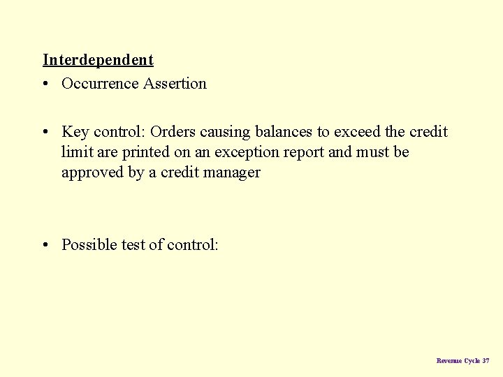 Interdependent • Occurrence Assertion • Key control: Orders causing balances to exceed the credit