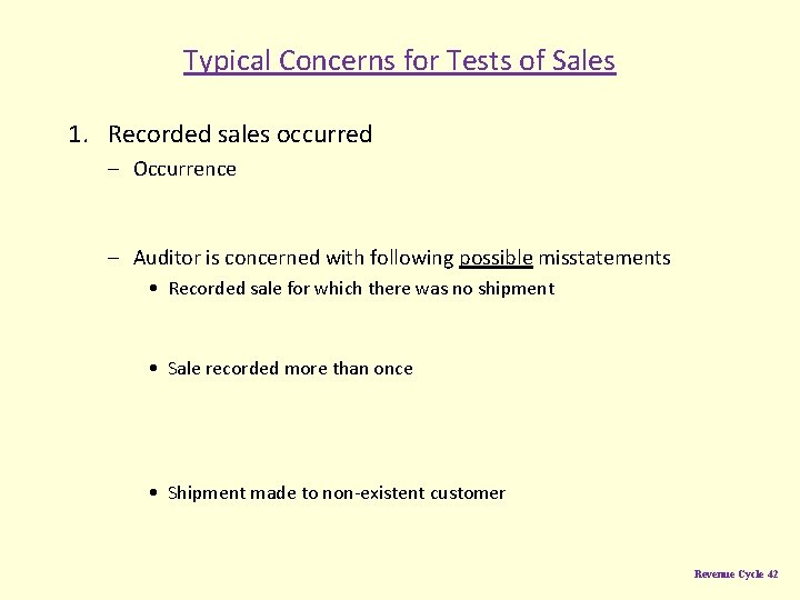 Typical Concerns for Tests of Sales 1. Recorded sales occurred – Occurrence – Auditor