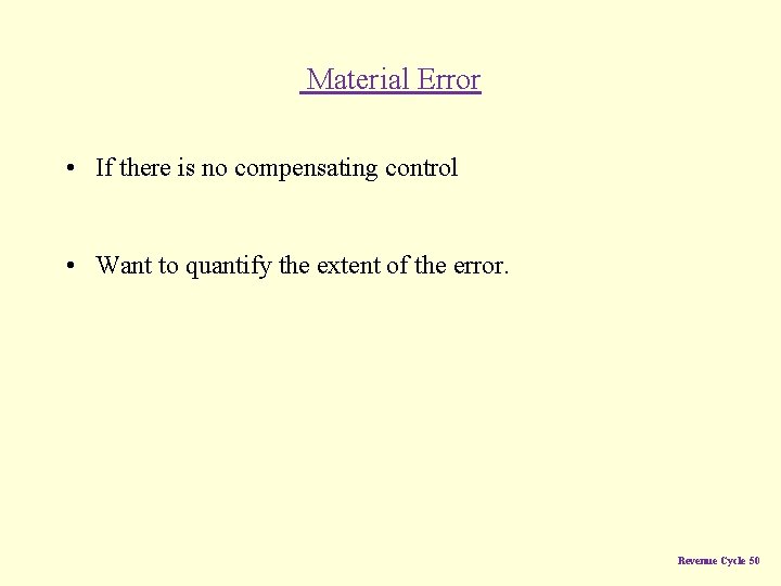 Material Error • If there is no compensating control • Want to quantify the