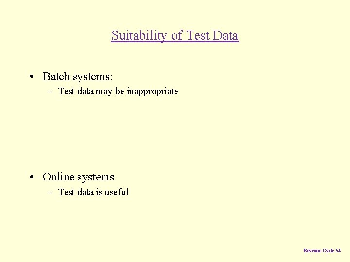 Suitability of Test Data • Batch systems: – Test data may be inappropriate •