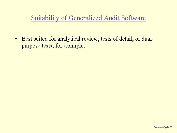 Suitability of Generalized Audit Software • Best suited for analytical review, tests of detail,