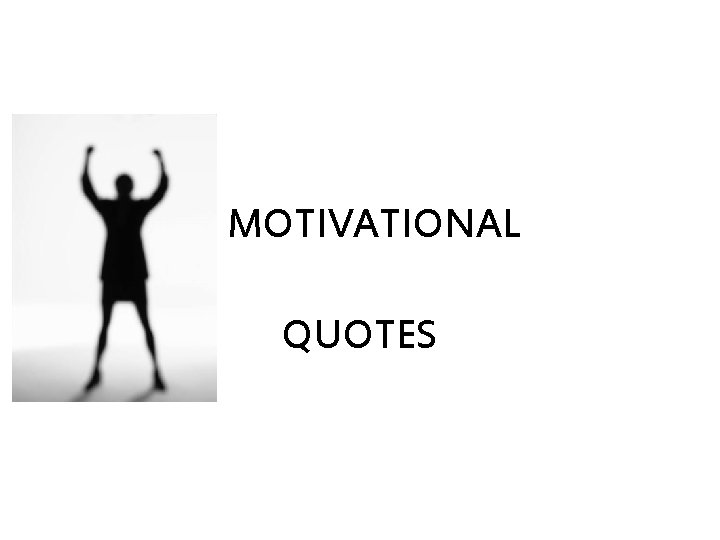 MOTIVATIONAL QUOTES 