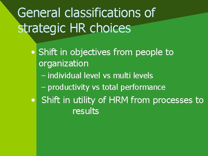 General classifications of strategic HR choices • Shift in objectives from people to organization