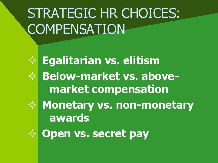 STRATEGIC HR CHOICES: COMPENSATION ² Egalitarian vs. elitism ² Below-market vs. abovemarket compensation ²