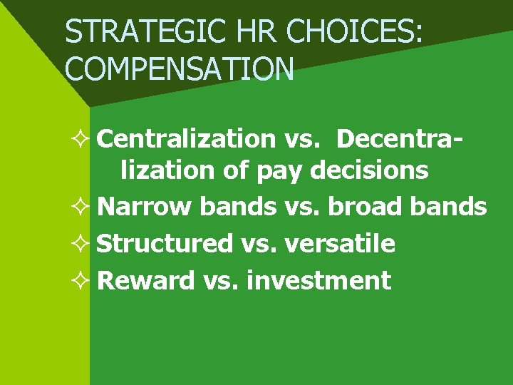 STRATEGIC HR CHOICES: COMPENSATION ² Centralization vs. Decentralization of pay decisions ² Narrow bands
