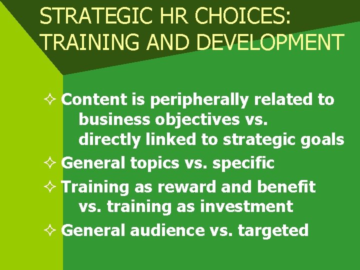 STRATEGIC HR CHOICES: TRAINING AND DEVELOPMENT ² Content is peripherally related to business objectives