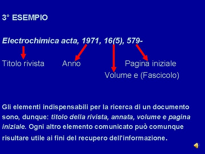 3° ESEMPIO Electrochimica acta, 1971, 16(5), 579 Titolo rivista Anno Pagina iniziale Volume e