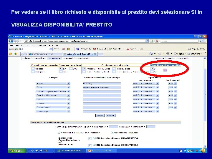 Per vedere se il libro richiesto è disponibile al prestito devi selezionare SI in
