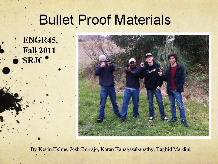 Bullet Proof Materials ENGR 45, Fall 2011 SRJC By Kevin Helms, Josh Borrajo, Karan