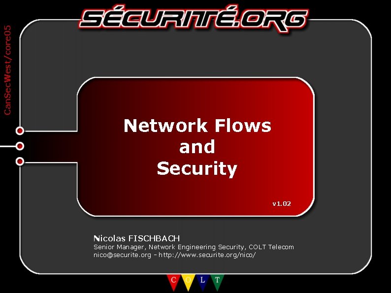 Can. Sec. West/core 05 Network Flows and Security v 1. 02 Nicolas FISCHBACH Senior