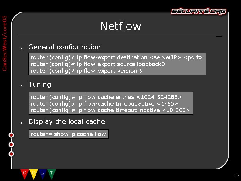 Can. Sec. West/core 05 Netflow ● General configuration router (config)# ip flow-export destination <server.