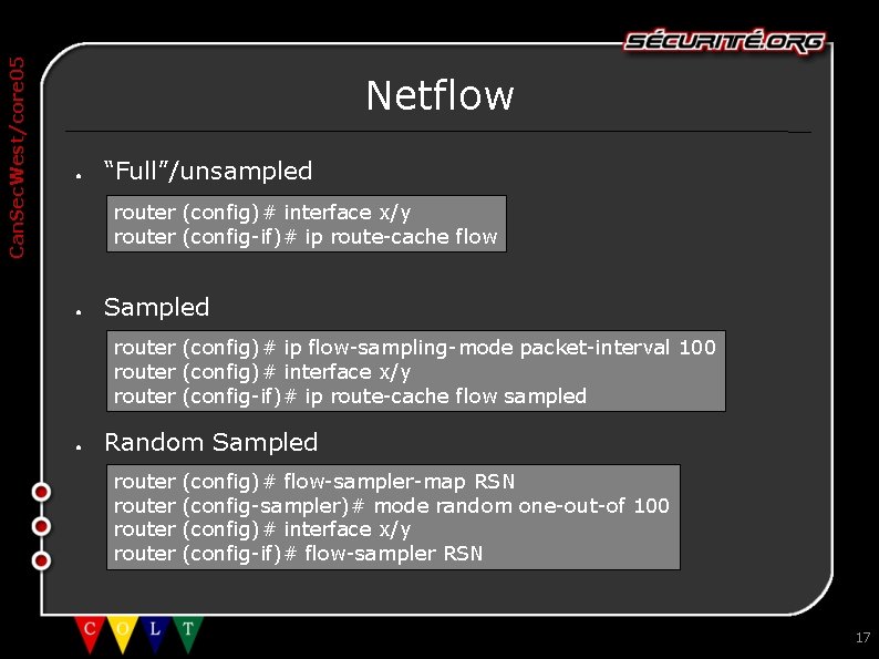 Can. Sec. West/core 05 Netflow ● “Full”/unsampled router (config)# interface x/y router (config-if)# ip