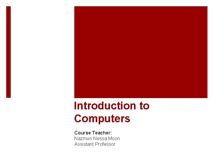 Introduction to Computers Course Teacher: Nazmun Nessa Moon Assistant Professor 