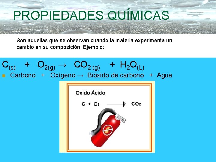 PROPIEDADES QUÍMICAS Son aquellas que se observan cuando la materia experimenta un cambio en