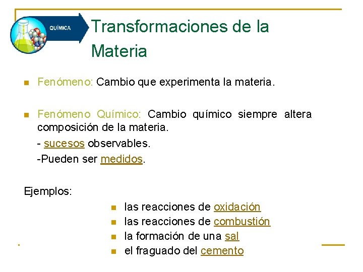 Transformaciones de la Materia n Fenómeno: Cambio que experimenta la materia. n Fenómeno Químico: