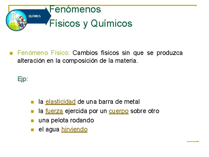 Fenómenos Físicos y Químicos n Fenómeno Físico: Cambios físicos sin que se produzca alteración