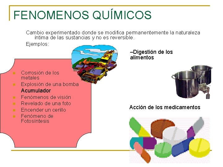 FENOMENOS QUÍMICOS Cambio experimentado donde se modifica permanentemente la naturaleza íntima de las sustancias