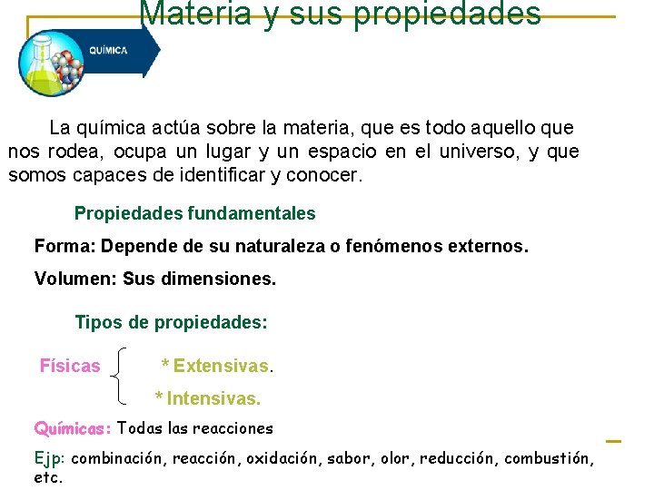 Materia y sus propiedades La química actúa sobre la materia, que es todo aquello