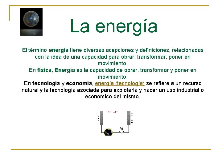 La energía El término energía tiene diversas acepciones y definiciones, relacionadas con la idea