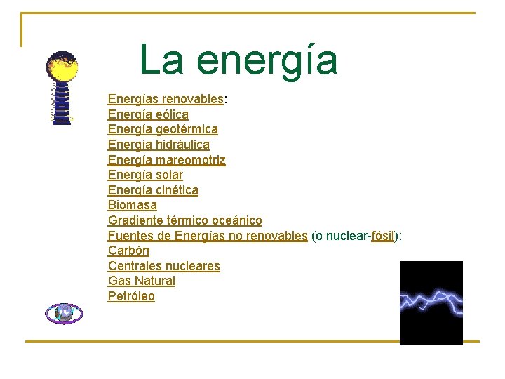 La energía Energías renovables: Energía eólica Energía geotérmica Energía hidráulica Energía mareomotriz Energía solar