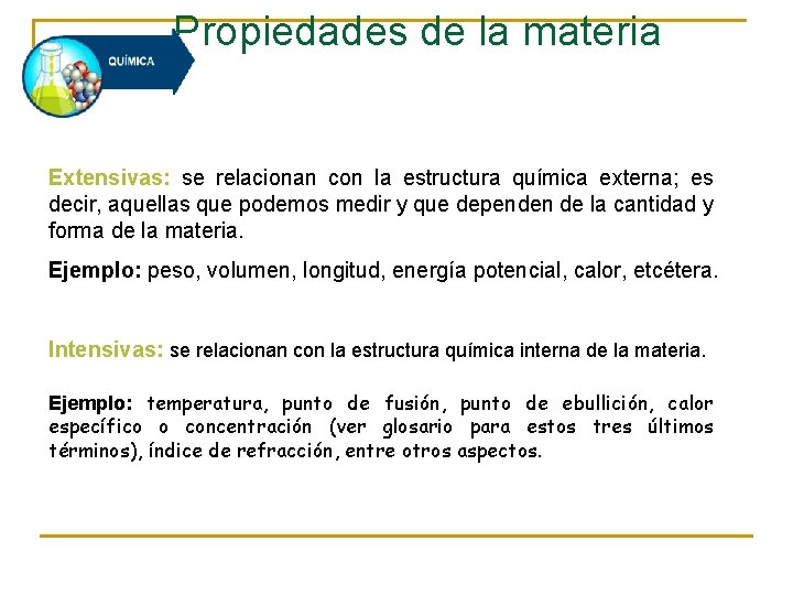 Propiedades de la materia Extensivas: se relacionan con la estructura química externa; es decir,