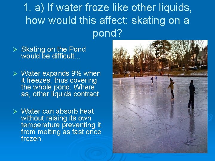 1. a) If water froze like other liquids, how would this affect: skating on