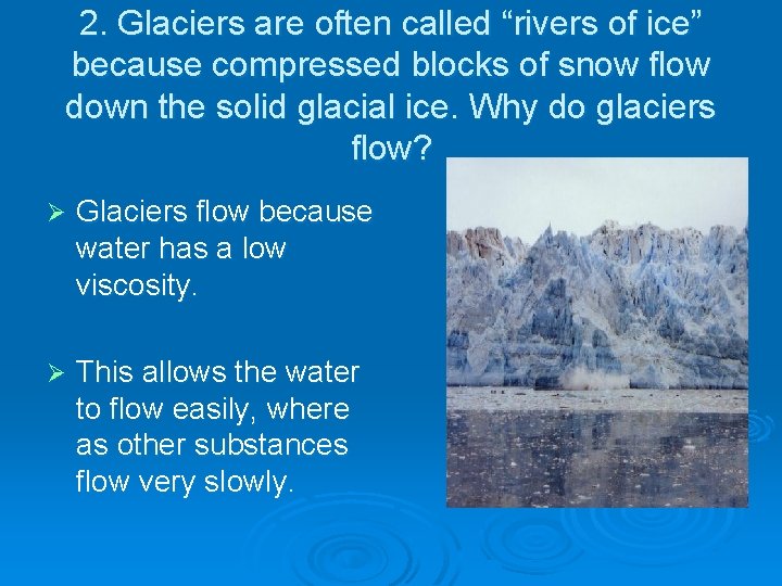 2. Glaciers are often called “rivers of ice” because compressed blocks of snow flow