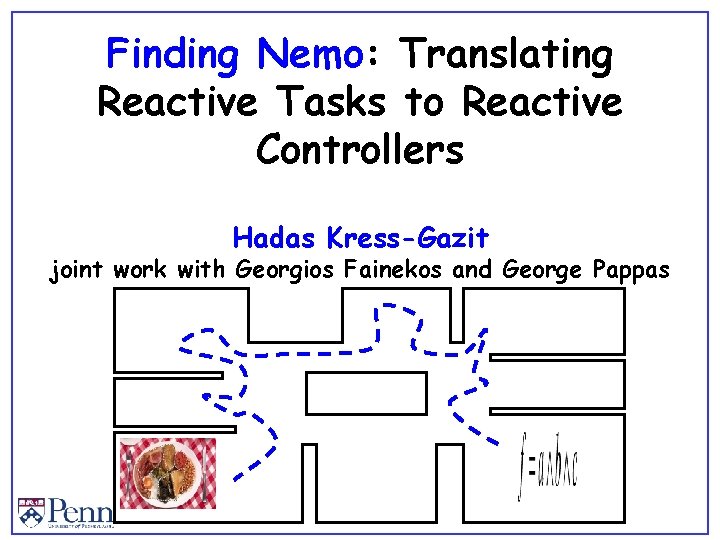 Finding Nemo: Translating Reactive Tasks to Reactive Controllers Hadas Kress-Gazit joint work with Georgios