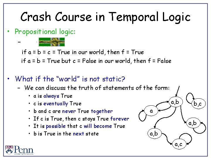 Crash Course in Temporal Logic • Propositional logic: – if a = b =