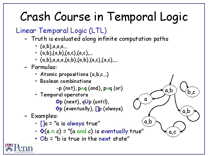 Crash Course in Temporal Logic Linear Temporal Logic (LTL) – Truth is evaluated along