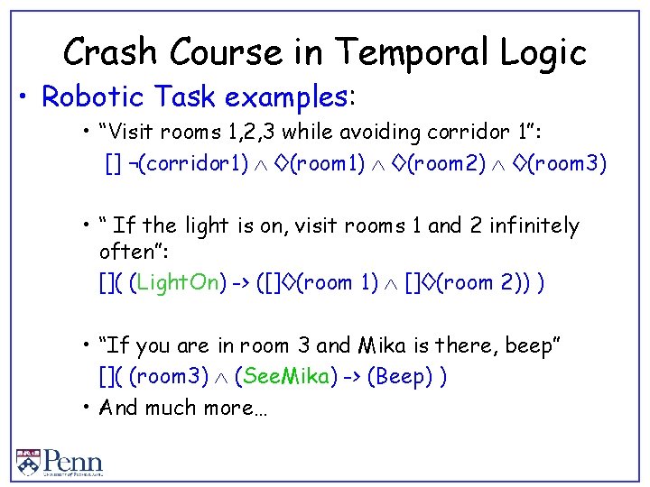 Crash Course in Temporal Logic • Robotic Task examples: • “Visit rooms 1, 2,