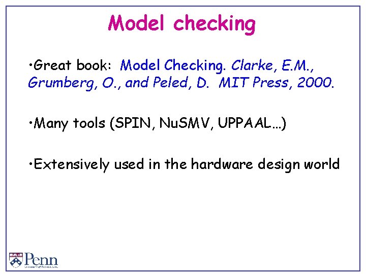 Model checking • Great book: Model Checking. Clarke, E. M. , Grumberg, O. ,