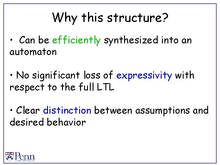 Why this structure? • Can be efficiently synthesized into an automaton • No significant
