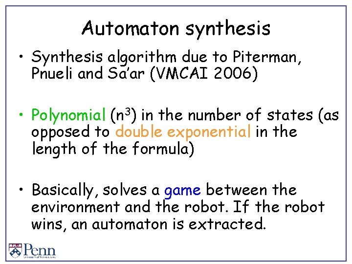 Automaton synthesis • Synthesis algorithm due to Piterman, Pnueli and Sa’ar (VMCAI 2006) •