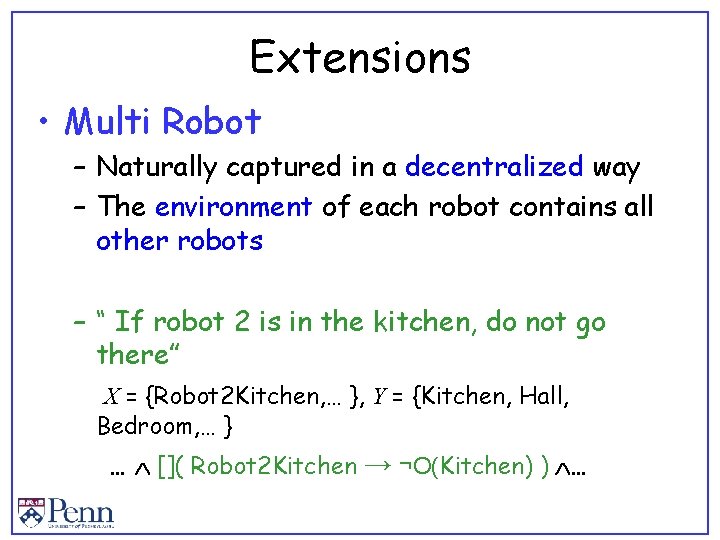 Extensions • Multi Robot – Naturally captured in a decentralized way – The environment