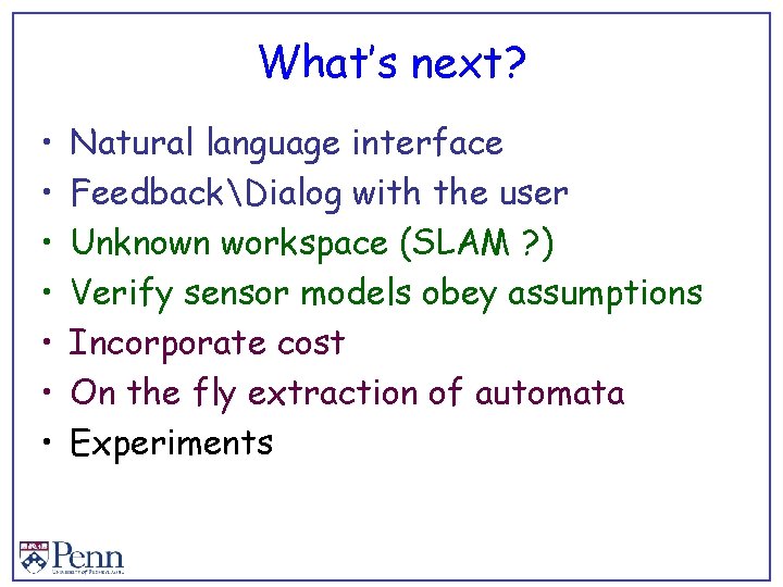 What’s next? • • Natural language interface FeedbackDialog with the user Unknown workspace (SLAM